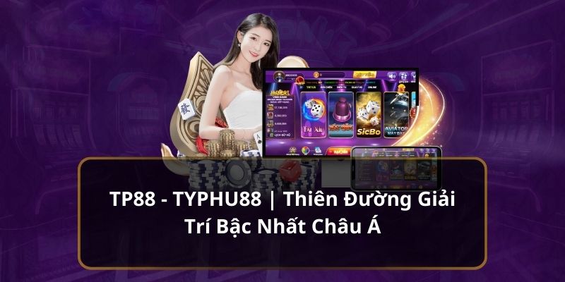 Giới thiệu nhà cái đổi thưởng TP88 uy tín