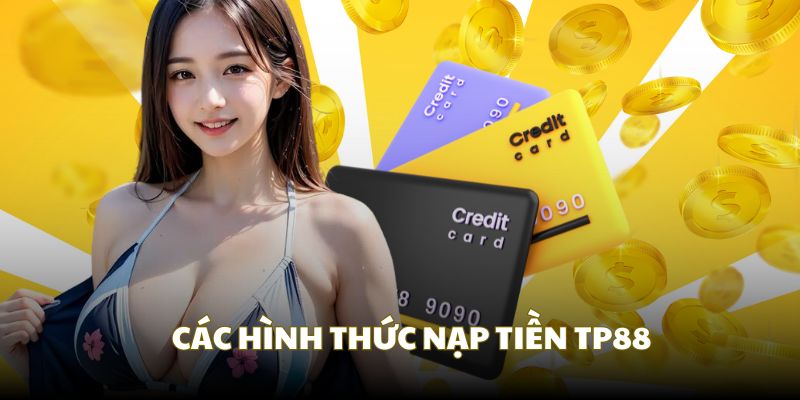 Thao tác nạp tiền TP88 qua hai hình thức phổ biến nhất 