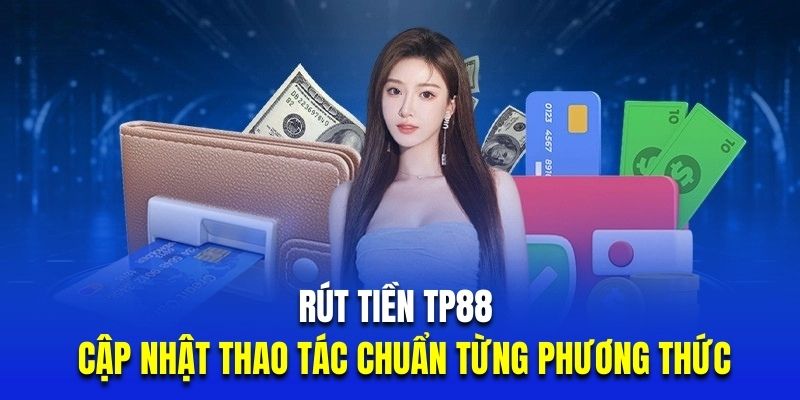 Hướng dẫn rút tiền TP88